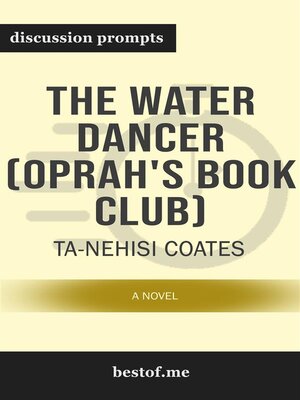 cover image of Summary--"The Water Dancer--A Novel" by Ta-Nehisi Coates--Discussion Prompts